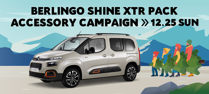 BERLINGO SHINE XTR PACK ACCESSORY CAMPAIGN >> 12.25 SUN